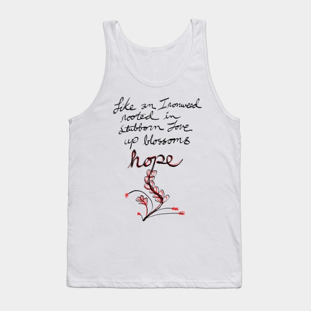 Like an Ironweed rooted in stubborn love up blossoms hope Tank Top by laceylschmidt